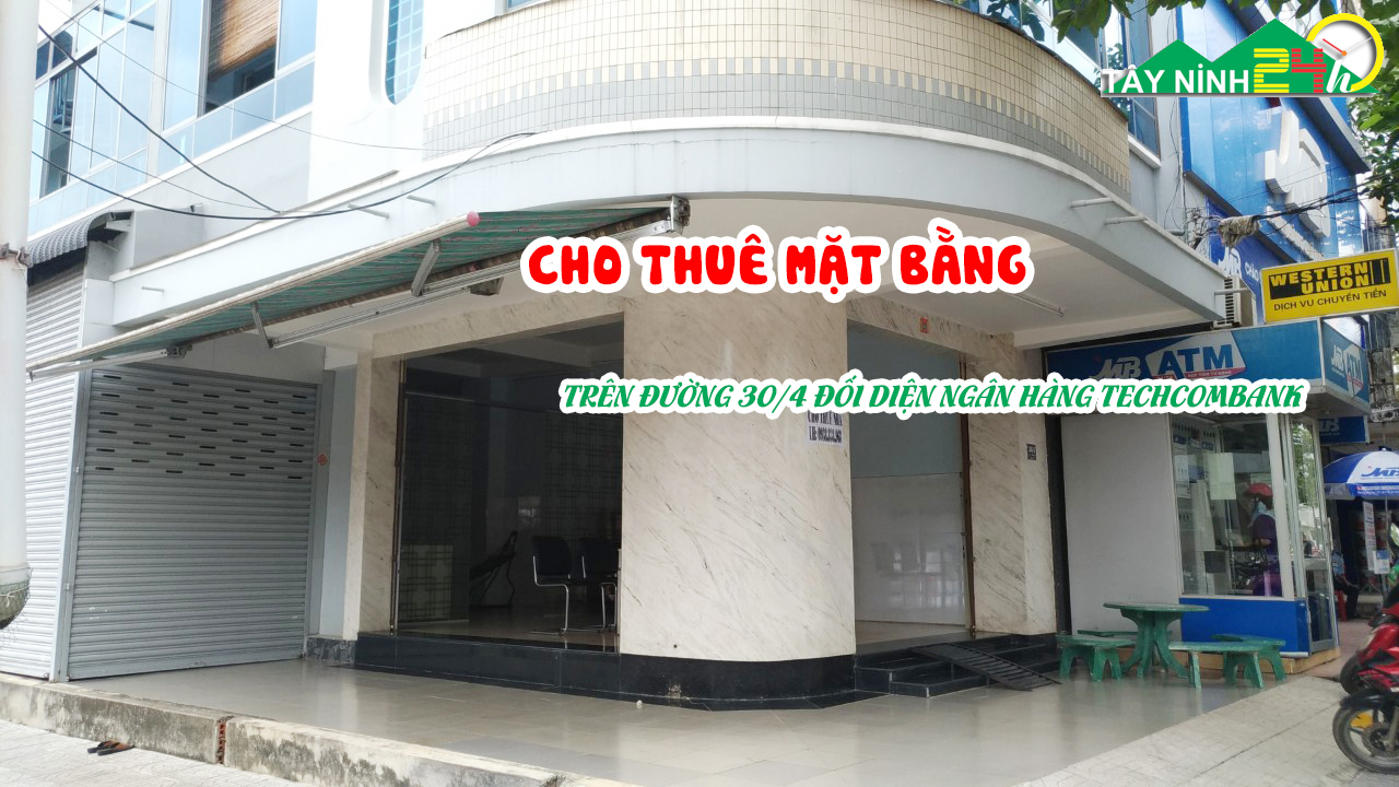 CHO THUÊ MẶT BẰNG  DÀI HẠN - Đường 30/4, Kp1, P3, Tp Tây Ninh - ĐT: 0938 838 968